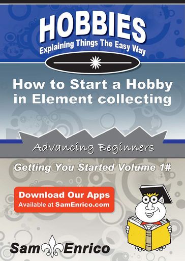 How to Start a Hobby in Element collecting - Gustavo Fields