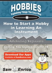 How to Start a Hobby in Learning An Instrument