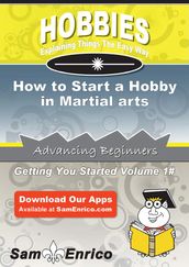 How to Start a Hobby in Martial arts