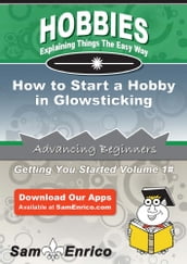 How to Start a Hobby in Glowsticking