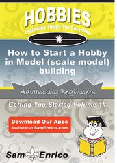 How to Start a Hobby in Model (scale model) building