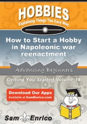 How to Start a Hobby in Napoleonic war reenactment