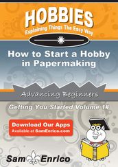How to Start a Hobby in Papermaking