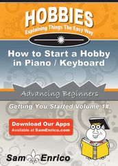 How to Start a Hobby in Piano / Keyboard