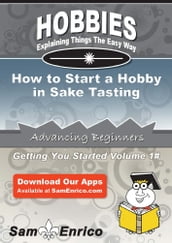How to Start a Hobby in Sake Tasting