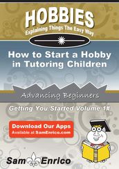 How to Start a Hobby in Tutoring Children