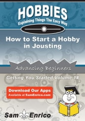 How to Start a Hobby in Jousting