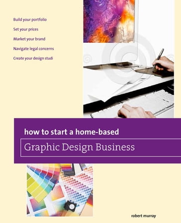 How to Start a Home-based Graphic Design Business - Jim Smith - Lisa Polce