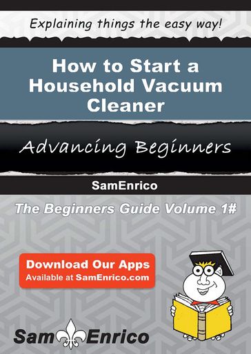 How to Start a Household Vacuum Cleaner Manufacturing Business - Connie Collazo