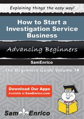 How to Start a Investigation Service Business