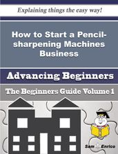 How to Start a Pencil-sharpening Machines Business (Beginners Guide)