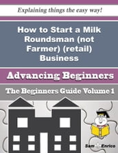 How to Start a Milk Roundsman (not Farmer) (retail) Business (Beginners Guide)