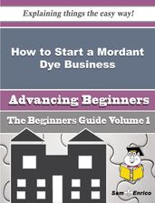 How to Start a Mordant Dye Business (Beginners Guide)