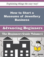 How to Start a Museums of Jewellery Business (Beginners Guide)