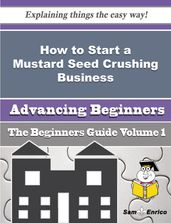 How to Start a Mustard Seed Crushing Business (Beginners Guide)