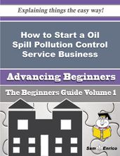 How to Start a Oil Spill Pollution Control Service Business (Beginners Guide)
