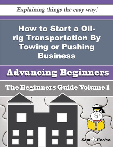 How to Start a Oil-rig Transportation By Towing or Pushing Business (Beginners Guide) - Germaine Russo