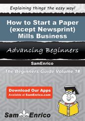 How to Start a Paper (except Newsprint) Mills Business