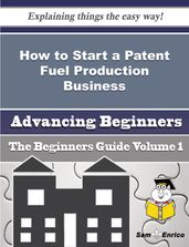 How to Start a Patent Fuel Production Business (Beginners Guide)
