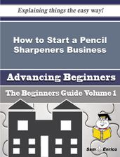 How to Start a Pencil Sharpeners Business (Beginners Guide)