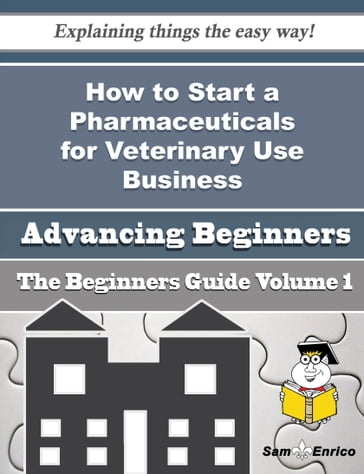 How to Start a Pharmaceuticals for Veterinary Use Business (Beginners Guide) - Rasheeda Bingham