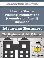 How to Start a Pickling Preparations (commission Agent) Business (Beginners Guide)