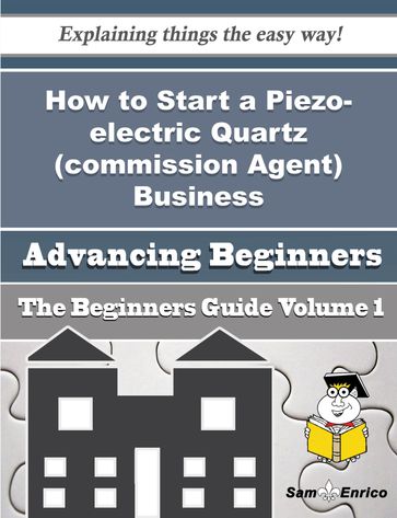 How to Start a Piezo-electric Quartz (commission Agent) Business (Beginners Guide) - Kandice Rainey
