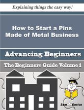 How to Start a Pins Made of Metal Business (Beginners Guide)