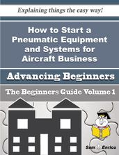 How to Start a Pneumatic Equipment and Systems for Aircraft Business (Beginners Guide)