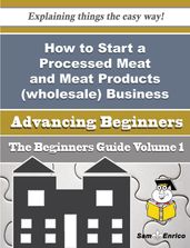 How to Start a Processed Meat and Meat Products (wholesale) Business (Beginners Guide)