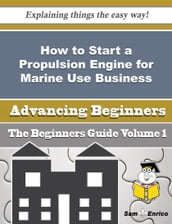 How to Start a Propulsion Engine for Marine Use Business (Beginners Guide)