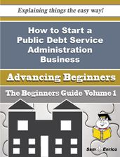 How to Start a Public Debt Service Administration Business (Beginners Guide)