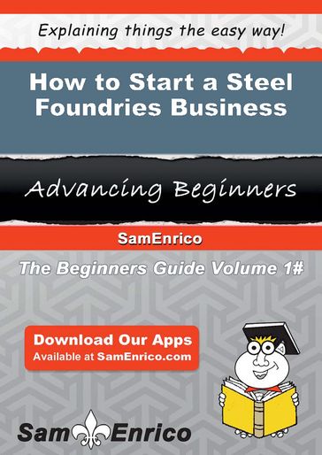 How to Start a Steel Foundries Business - Verlie Amaya