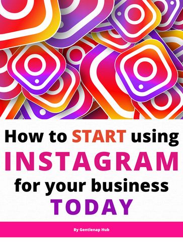 How to Start Using Instagram for Your Business Today - Gentlenap Es.