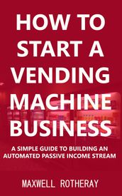 How to Start a Vending Machine Business