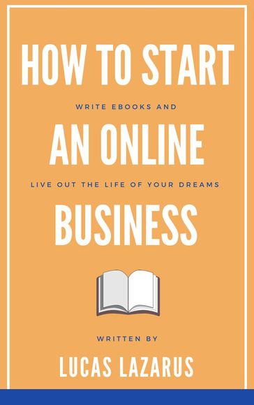 How to Start an Online Business - Lucas Lazarus