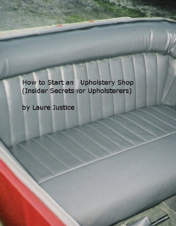 How to Start an Upholstery Shop (Insider Secrets for Upholsterers) - Laure Justice