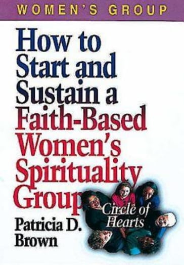 How to Start and Sustain a Faith-Based Women's Spirituality Group - Patricia D. Brown