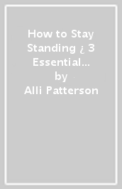 How to Stay Standing ¿ 3 Essential Practices for Building a Faith That Lasts