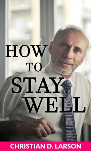 How to Stay Well - Christian D. Larson