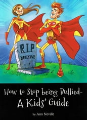 How to Stop Being Bullied - A Kid s Guide