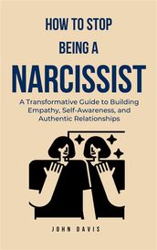 How to Stop Being a Narcissist