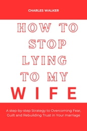 How to Stop Lying to my wife