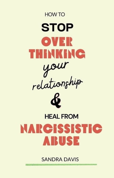 How to Stop Over Thinking Your Relationship and Heal from Narcissistic Abuse - Sandra Davis