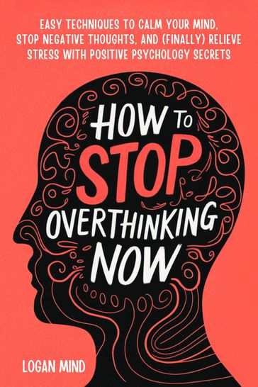 How to Stop Overthinking Now - Logan Mind