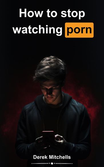 How to Stop Watching Porn - Derek Mitchells