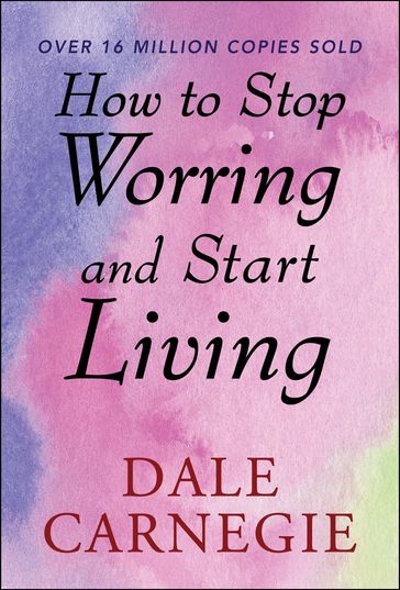 How to Stop Worrying and start Living - Dale Carnegie