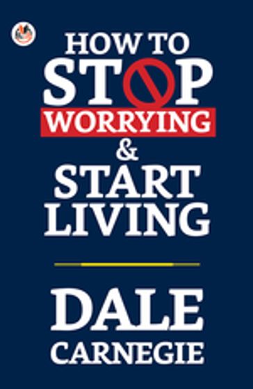 How to Stop Worrying and Start Living - Dale Carnegie