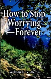How to Stop WorryingForever