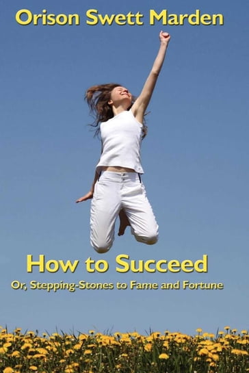 How to Succeed - Orison Swett Marden